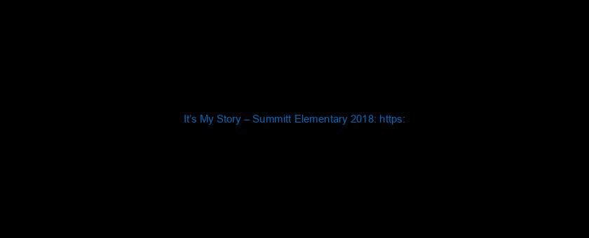 It’s My Story – Summitt Elementary 2018: https://t.co/p6liJvUknH via @YouTube